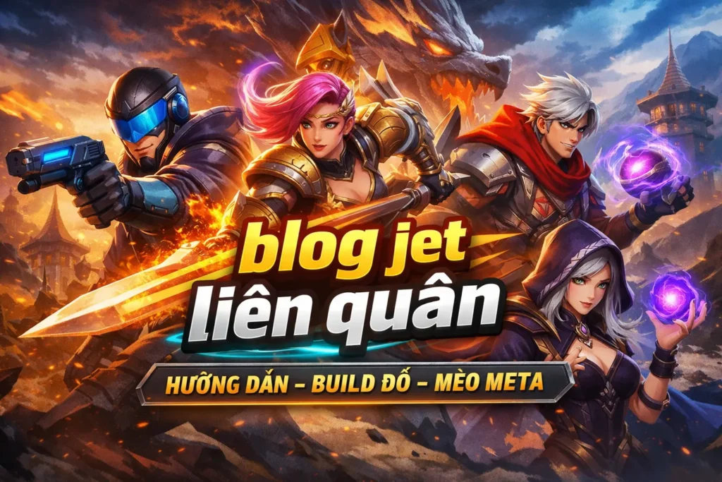 Complete Guide to blog jet liên quân Strategies, Builds, and Meta Explained blog jet liên quân
